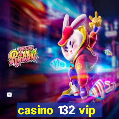 casino 132 vip